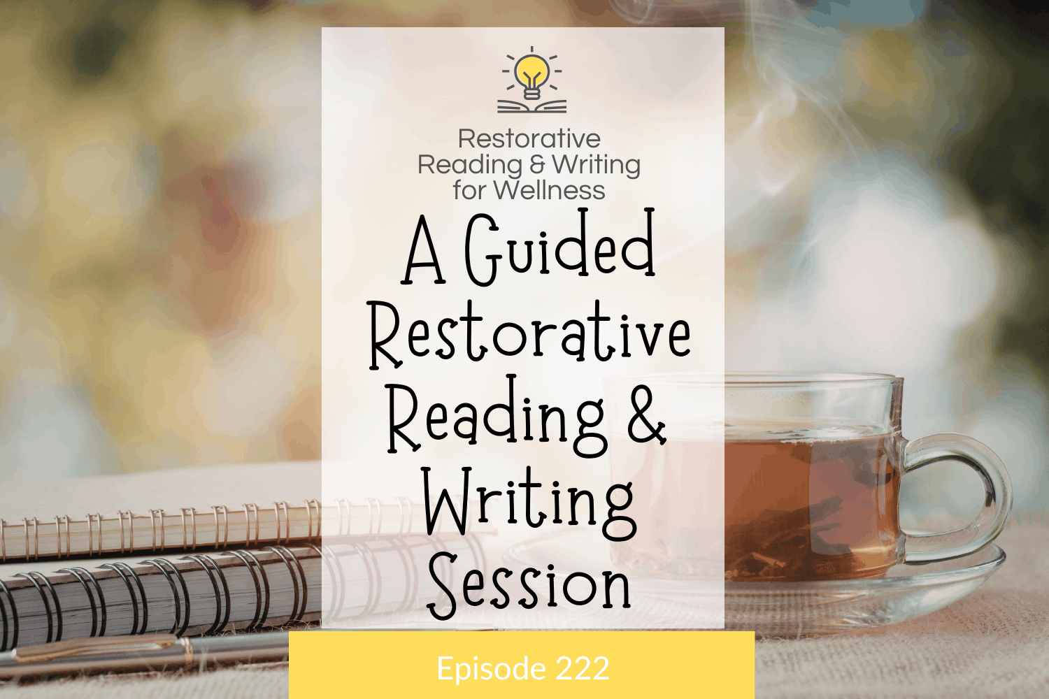 E225: A Guided Restorative Reading & Writing Session For When You Need Care - Restorative Reading and Writing for Wellness cover