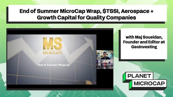 End of Summer MicroCap Wrap, $TSSI, Aerospace + Growth Capital for Quality Companies with Maj Soueidan, Founder and Editor at GeoInvesting - Planet MicroCap Podcast | MicroCap Investing Strategies cover