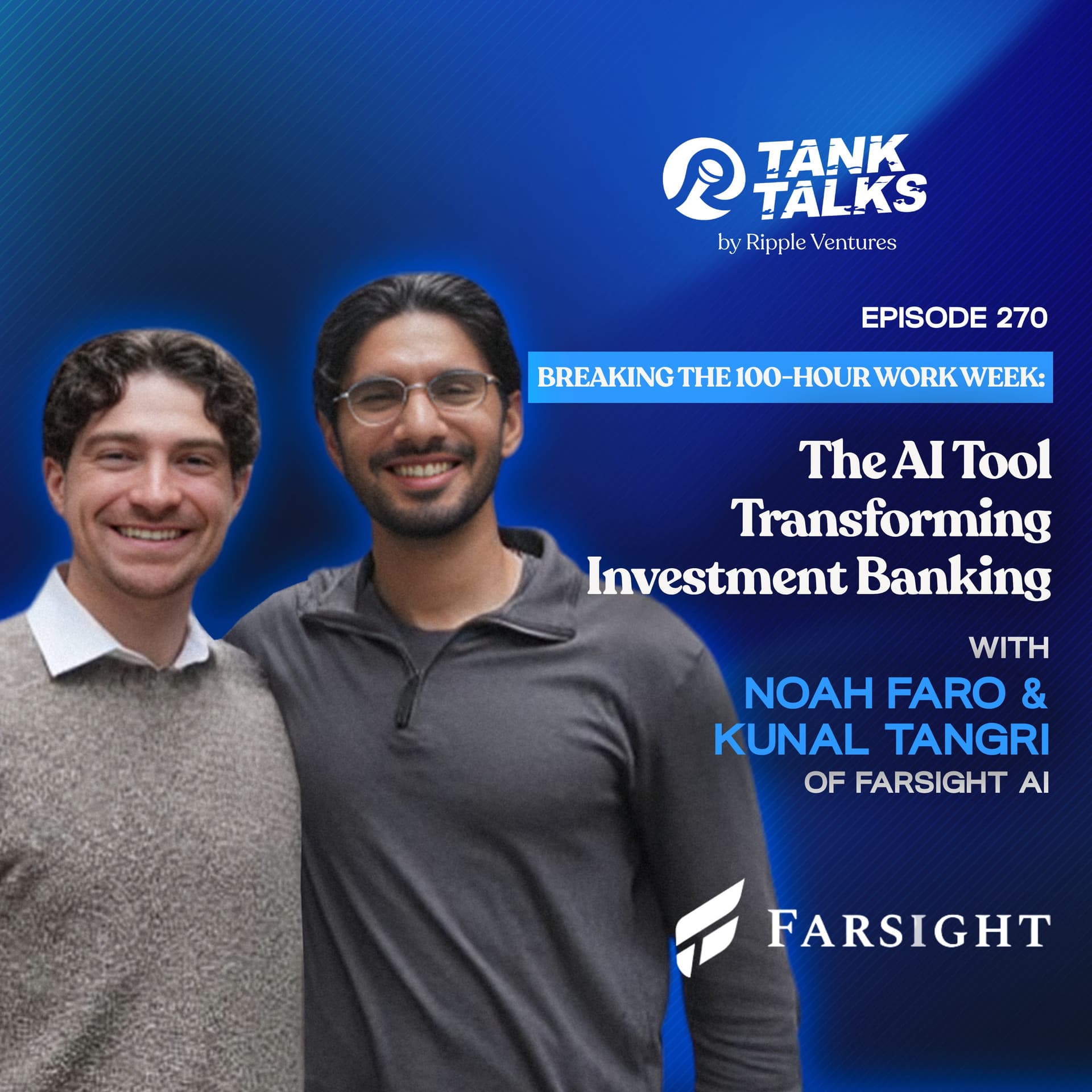 Breaking the 100-Hour Work Week: The AI Tool Transforming Investment Banking with Noah Faro and Kunal Tangri of Farsight AI - Tank Talks By Ripple Ventures cover