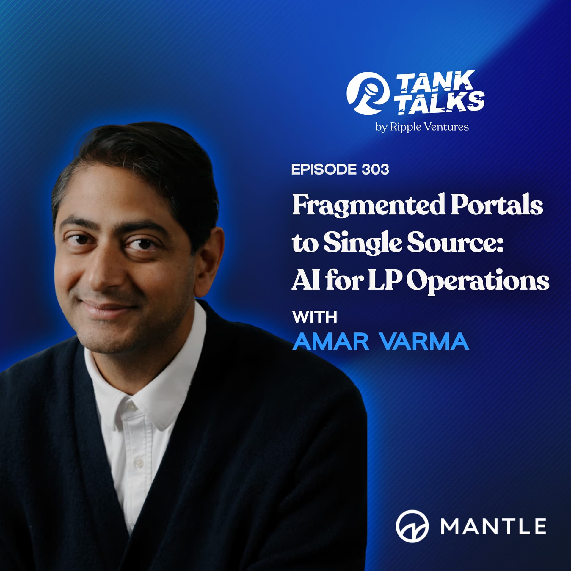 Fragmented Portals to Single Source: AI for LP Operations with Amar Varma of Mantle - Tank Talks By Ripple Ventures cover