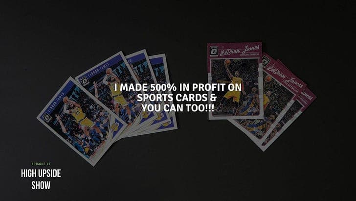 I Made A 500% Profit Investing In Sports Cards & You Can Too!!! - High Upside Show cover