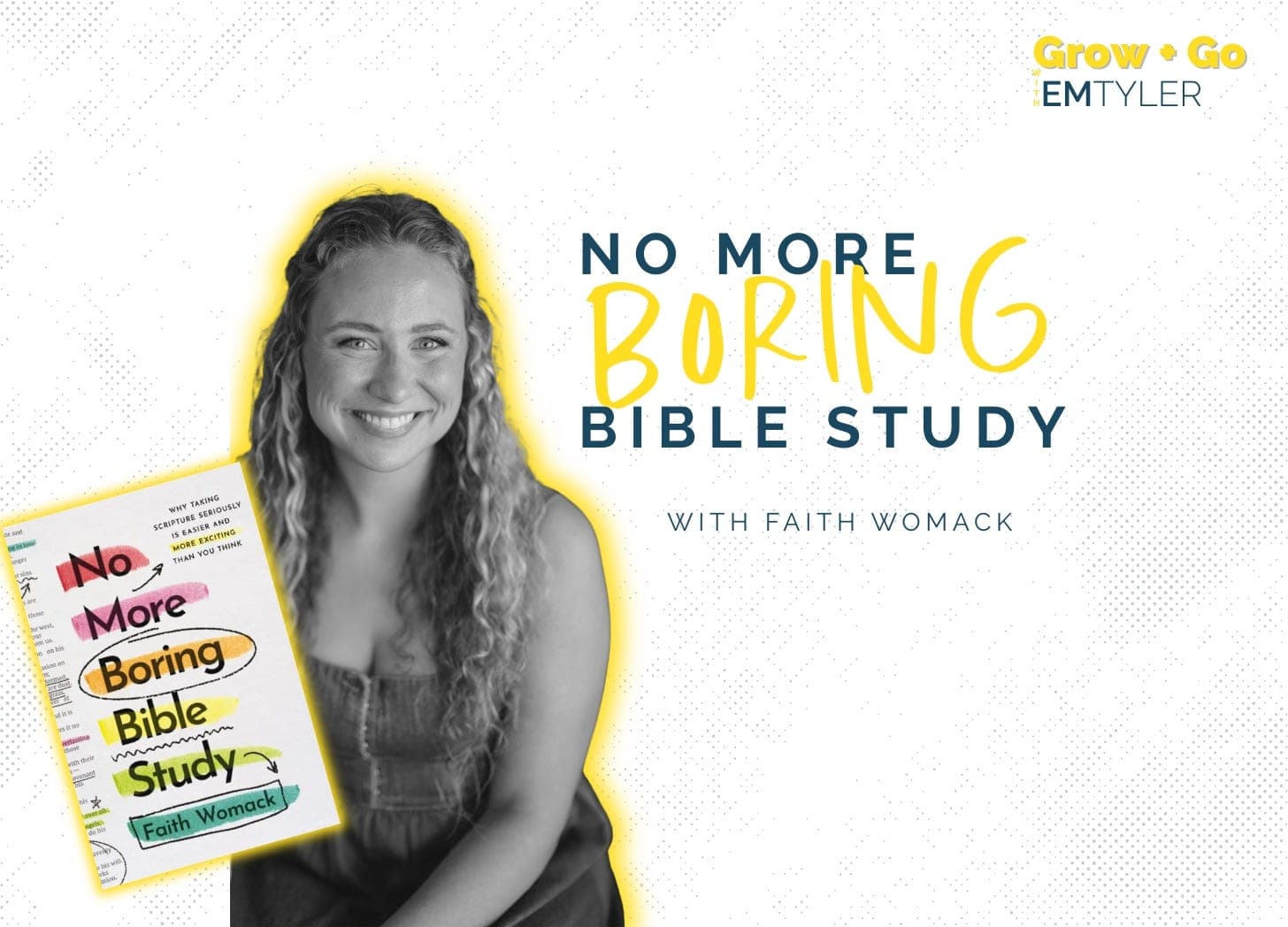 Grow + Go | No More Boring Bible Study with Faith Womack - Grow and Go with Em Tyler cover