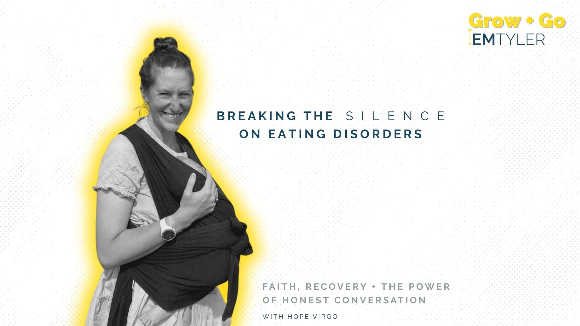 Grow + Go | Breaking the Silence on Eating Disorders with Hope Virgo - Grow and Go with Em Tyler cover