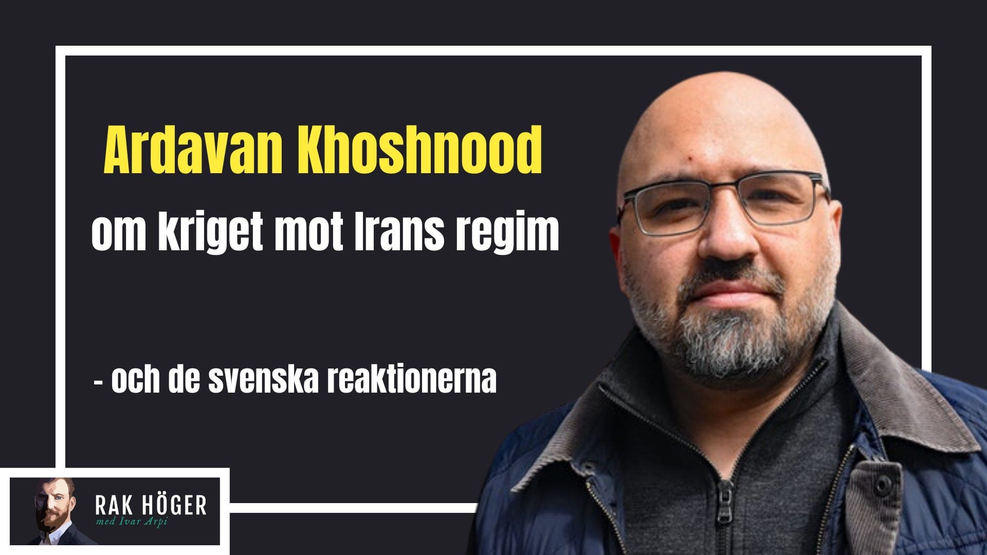 Ardavan Khoshnood om kriget mot Irans regim — Rak höger med Ivar Arpi cover