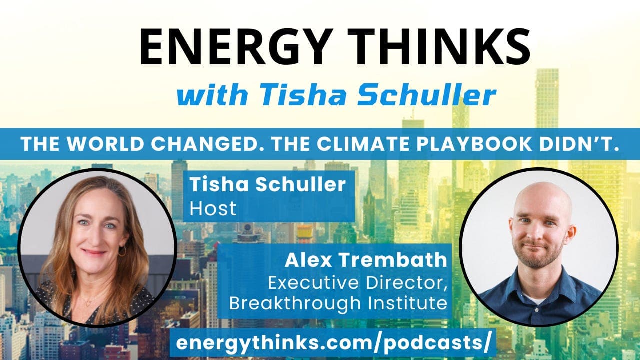 The World Changed. The Climate Playbook Didn’t.  - Energy Thinks with Tisha Schuller cover
