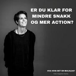Er du klar for mindre snakk og mer handling? - Hva hvis det er mulig, da?  cover