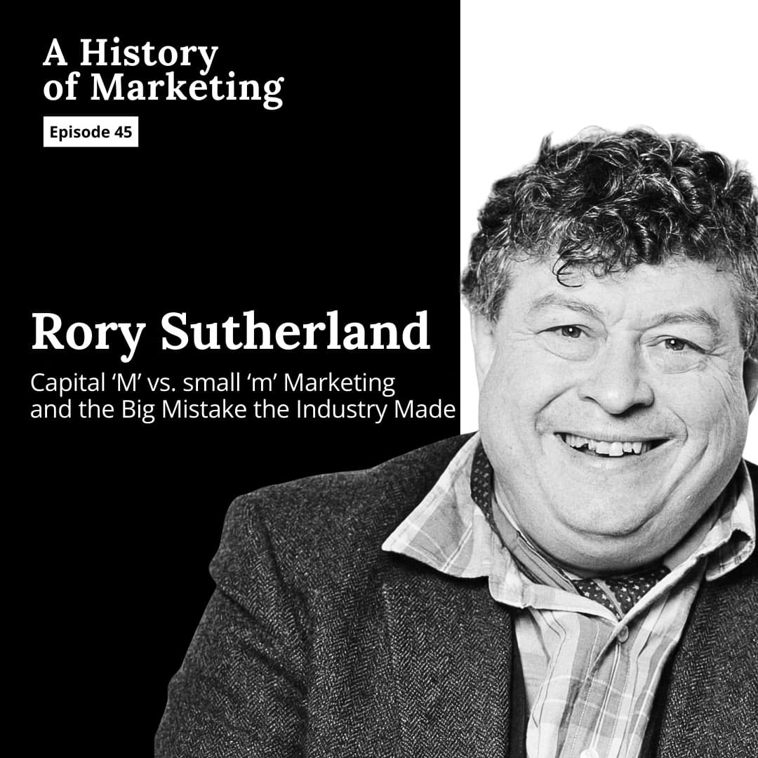 Rory Sutherland: 'Capital M' vs. 'small m' Marketing & the Big Mistake the Industry Made — A History of Marketing cover