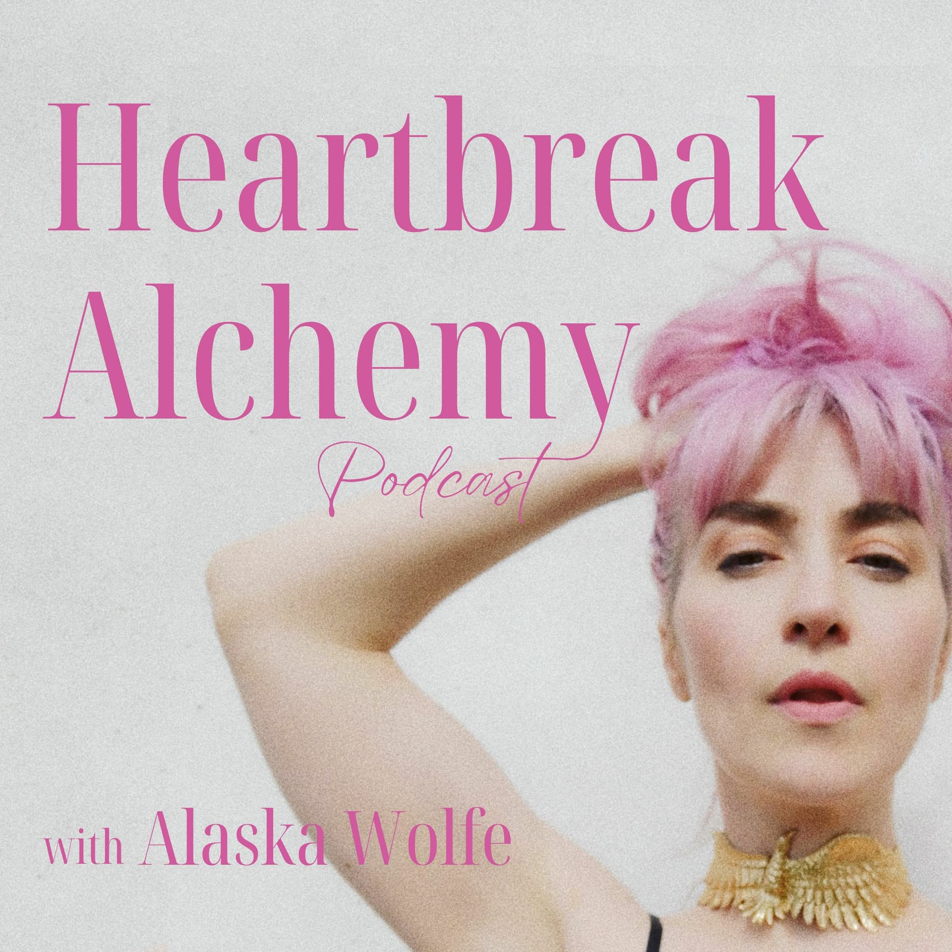 The Key to Heartbreak Healing No One Talks About - Heartbreak Alchemy with Alaska Wolfe cover