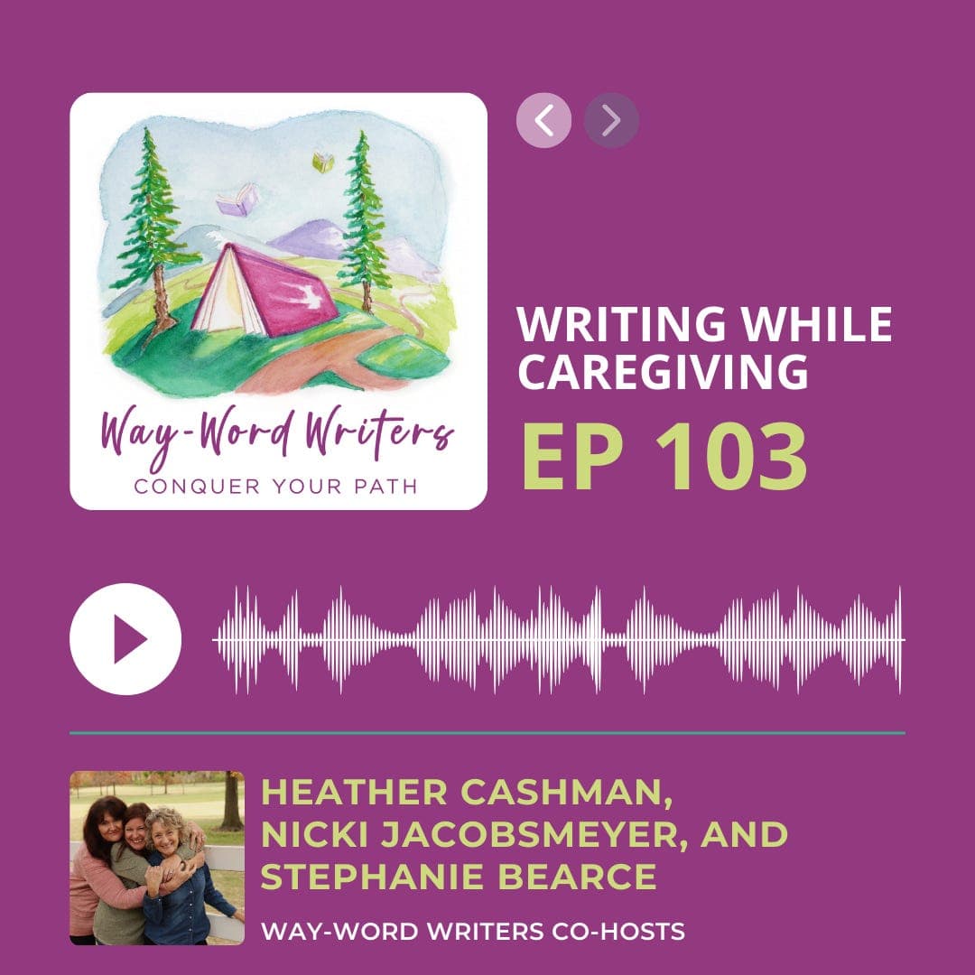 EPISODE 103: Creativity & Caregiving: Nurturing Your Passion While Supporting Loved Ones - Way-Word Writers Podcast cover
