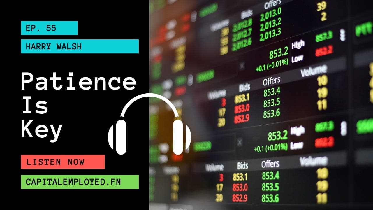 Patience Is Key with Harry Walsh - Capital Employed FM cover