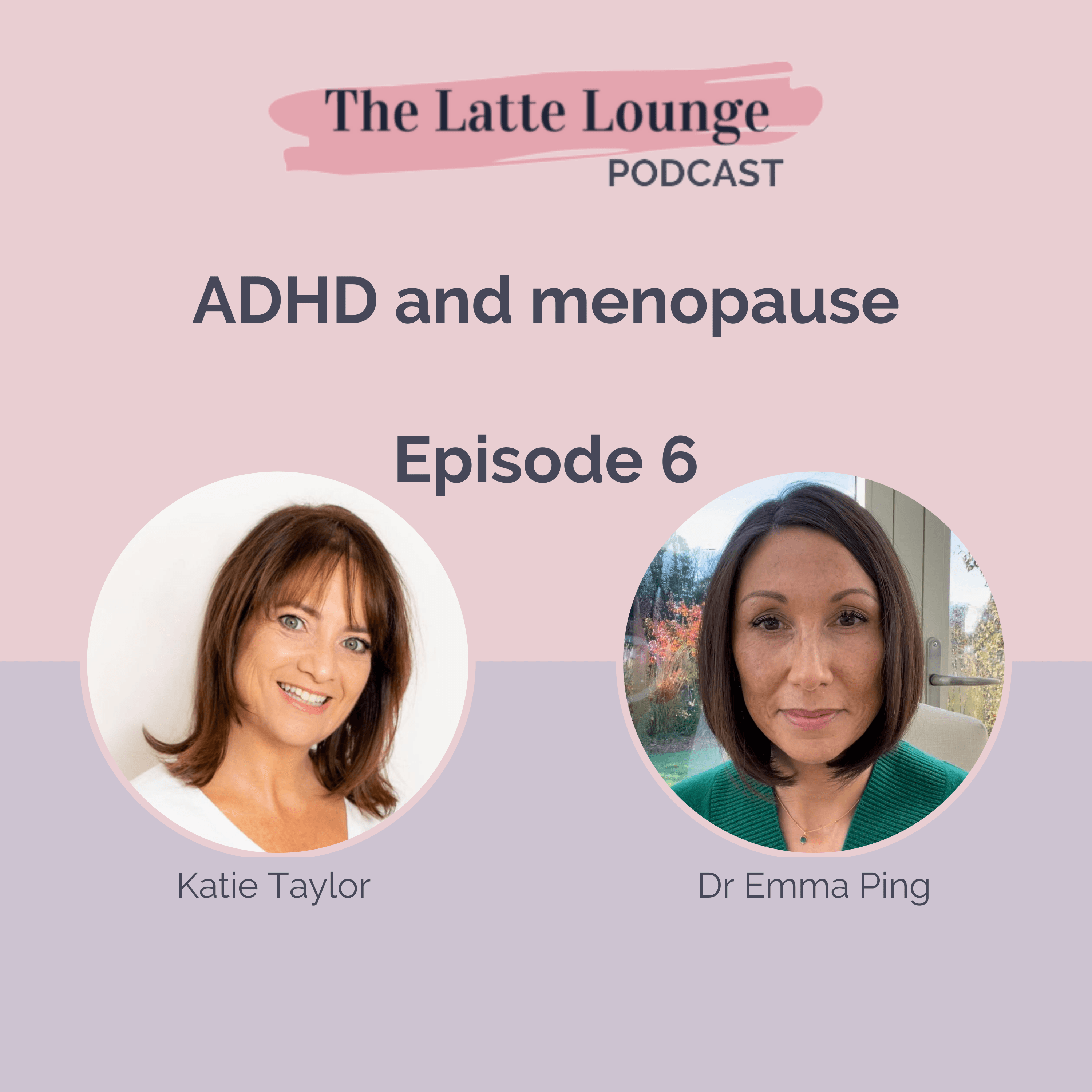 ADHD and menopause, with Dr Emma Ping - The Latte Lounge Podcast cover