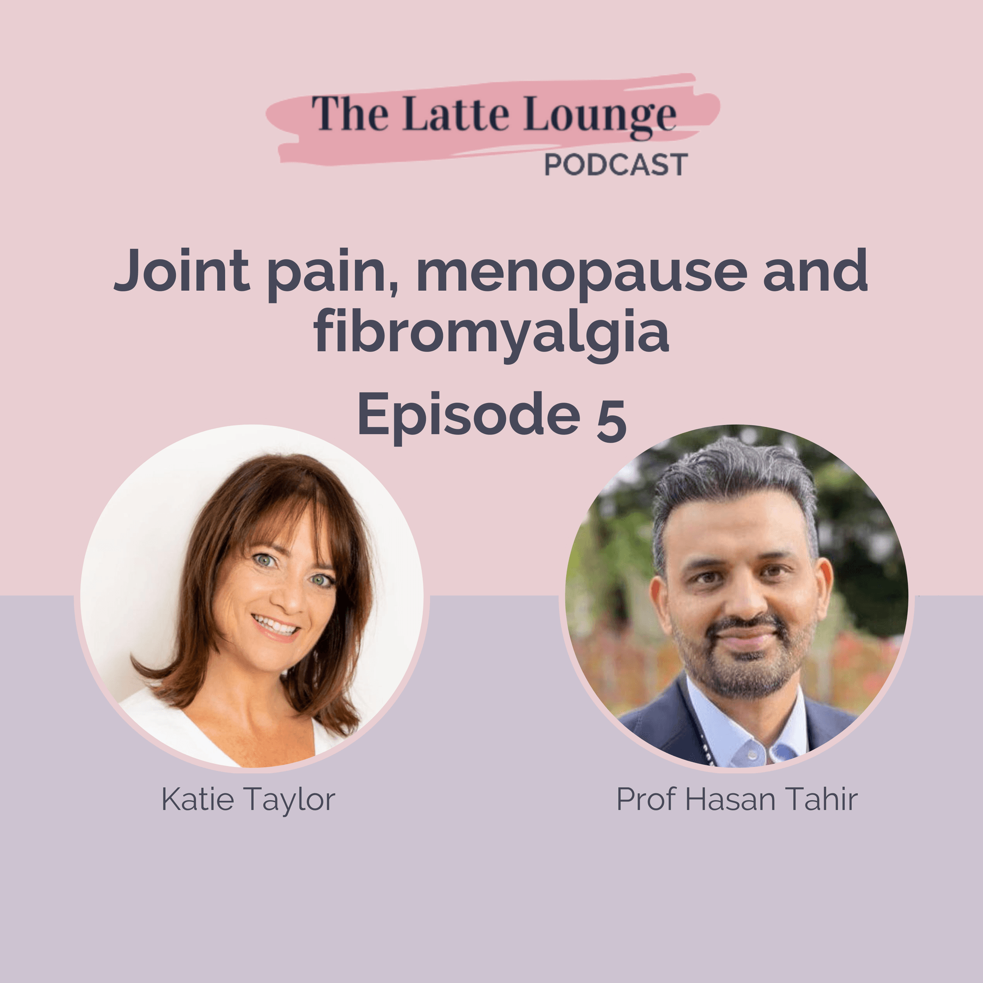 Joint pain, menopause and fibromyalgia, with Professor Hasan Tahir — The Latte Lounge Podcast cover