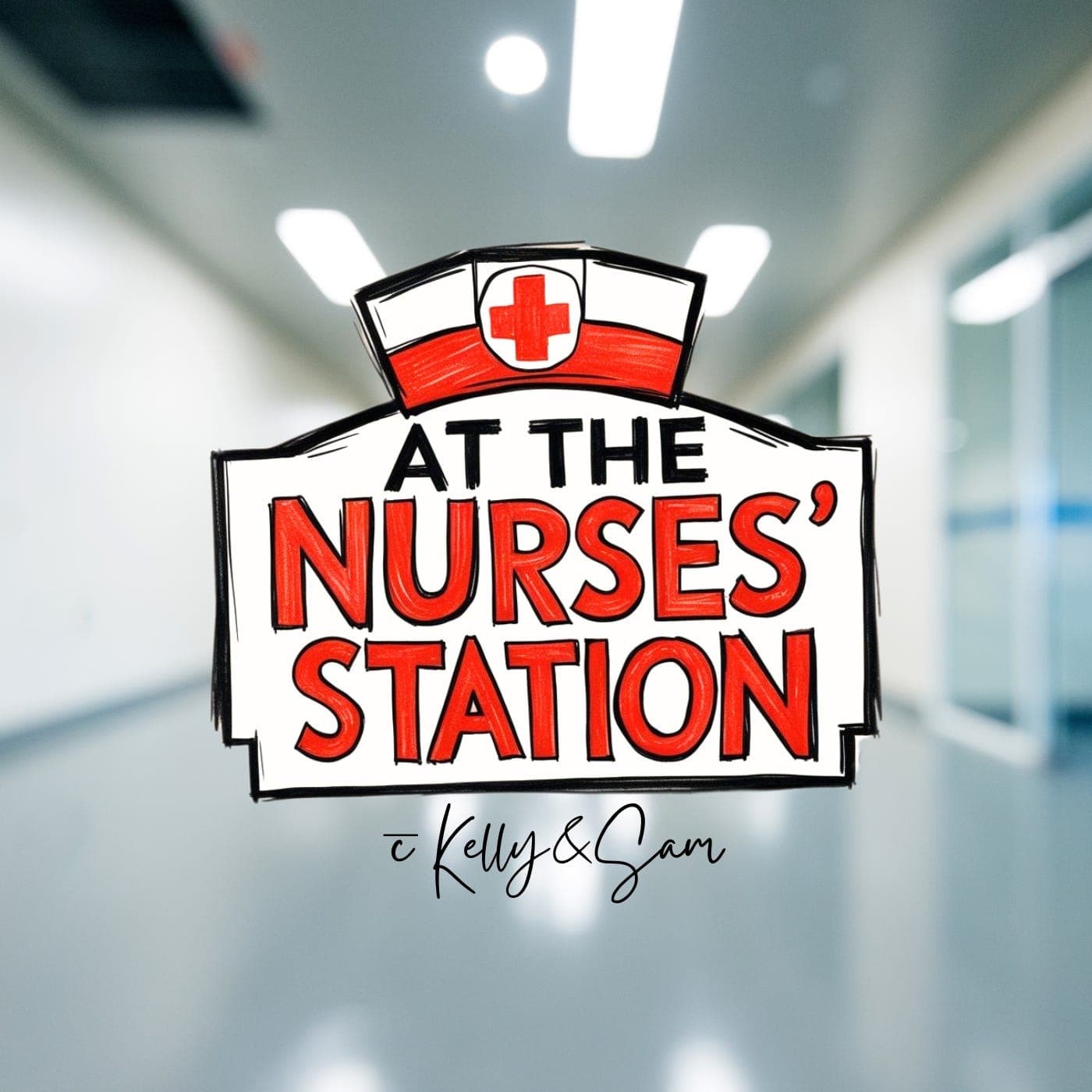 Why do I work here? - At the Nurses' Station with Kelly and Sam Podcast cover