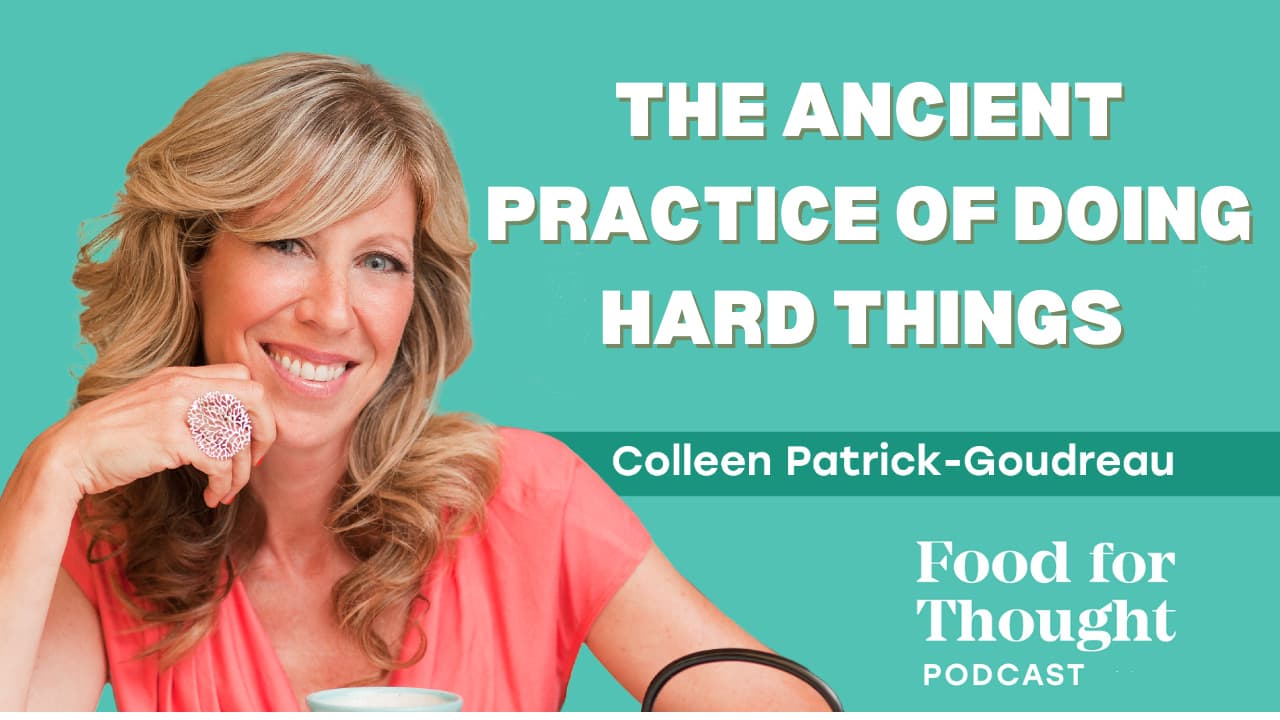 Dry January and Cold Plunges: The Ancient Practice of Doing Hard Things  - Food for Thought with Colleen Patrick-Goudreau cover