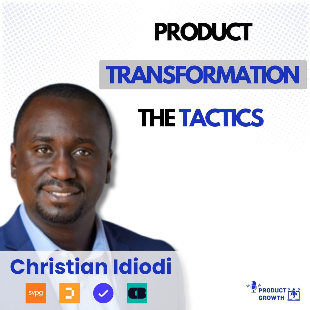 The Tactics of Product Transformation: How to Build a Better Working Environment with Christian Idiodi - The Growth Podcast cover