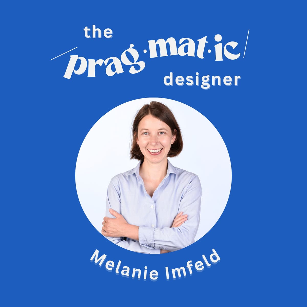Melanie Imfeld | Curiosity, Storytelling, and Charting Your Own Course - The Pragmatic Designers cover