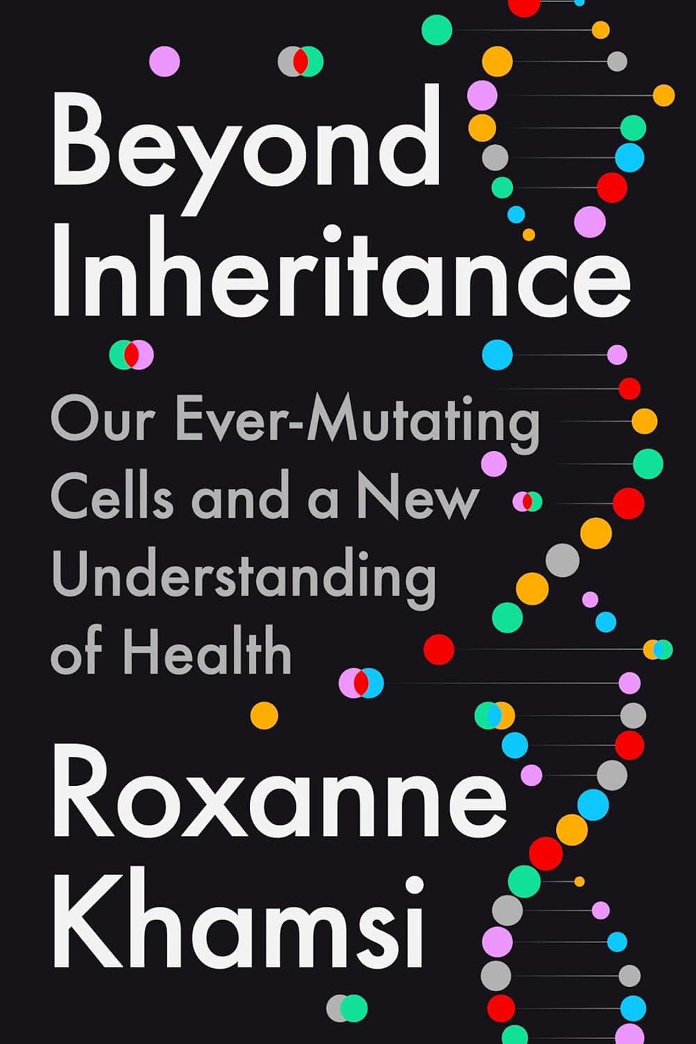 Roxanne Khamsi: We Are All Genetic Mosaics - Ground Truths cover