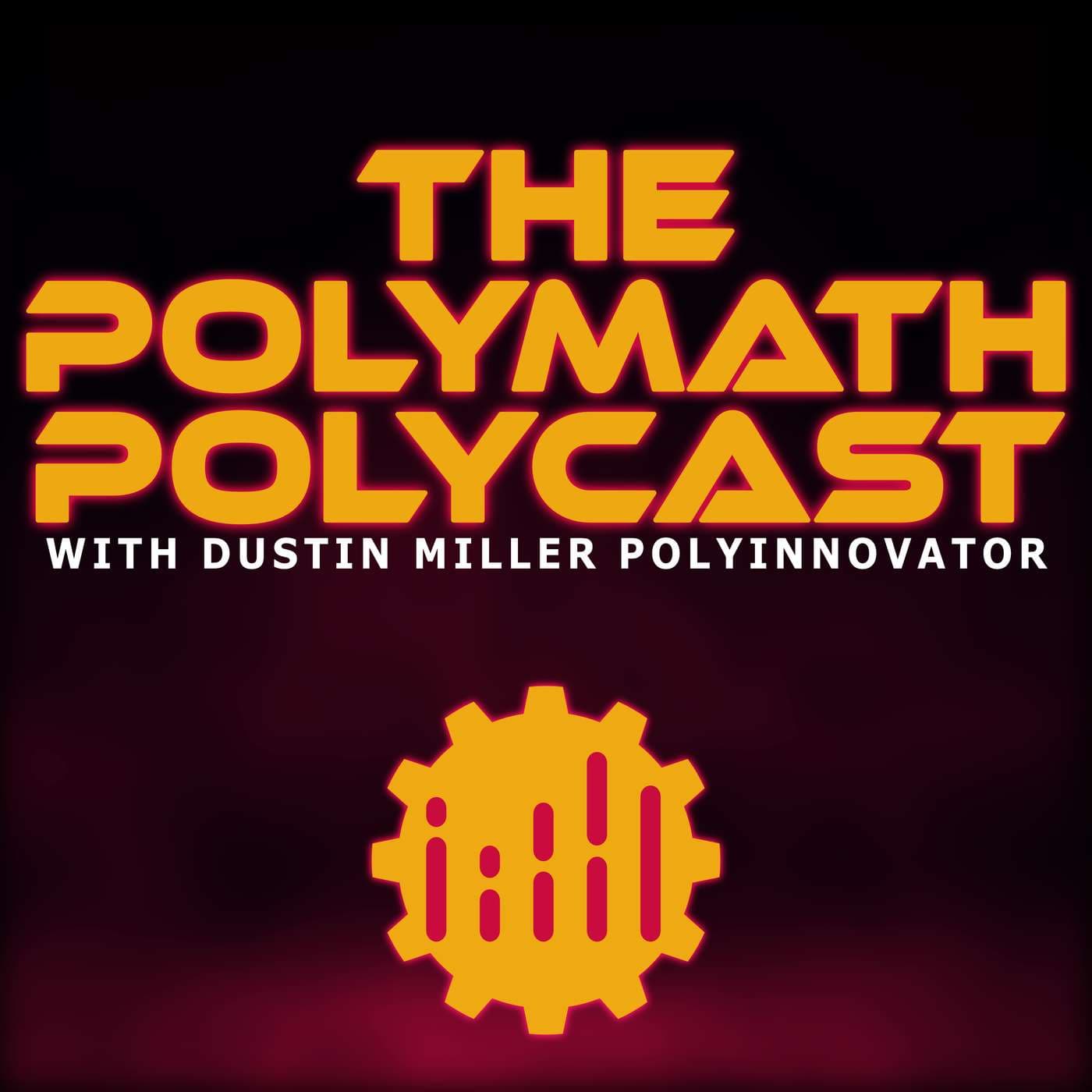 Farewell for Now and What does a Polymath Mean to me? - The Polymath PolyCast with Dustin PolyInnovator cover
