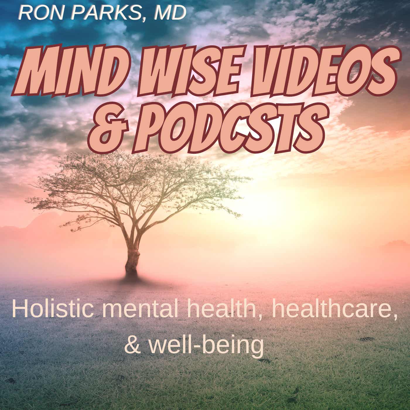 Mind Wise Videos and Podcasts on holistic mental health, healthcare, & well-being   cover