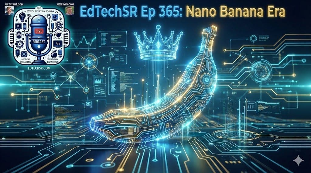 EdTechSR Episode 365: Nano Banana Era — EdTech Situation Room by Jason Neiffer and Wes Fryer cover