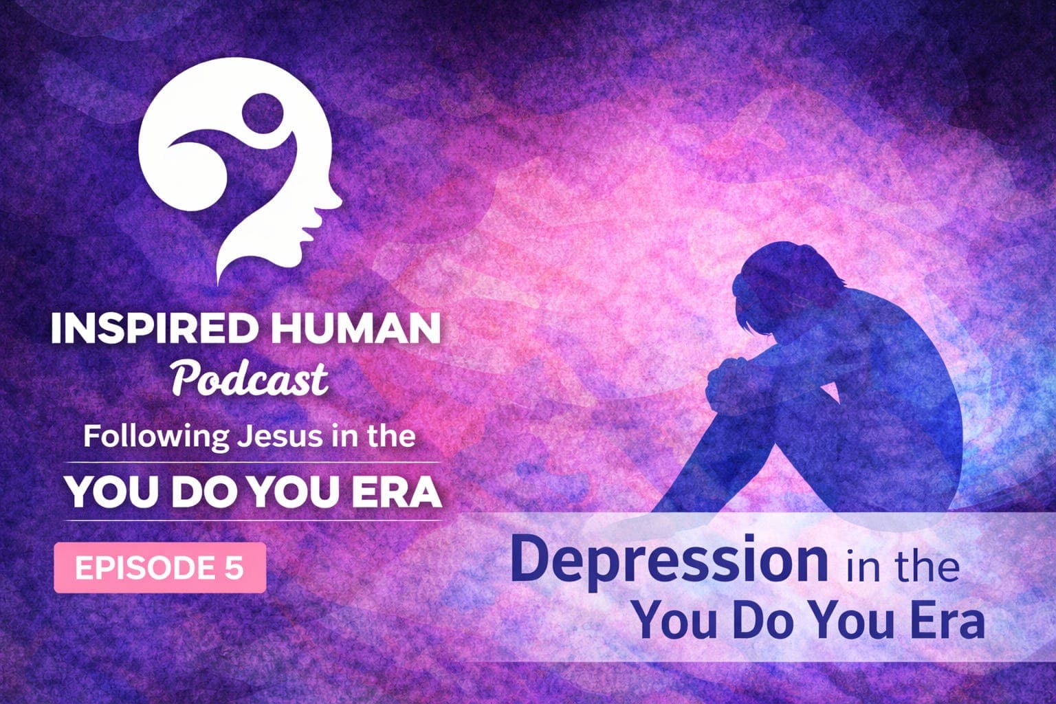 Depression in the You Do You Era: Ep5 - Inspired Human Podcast cover