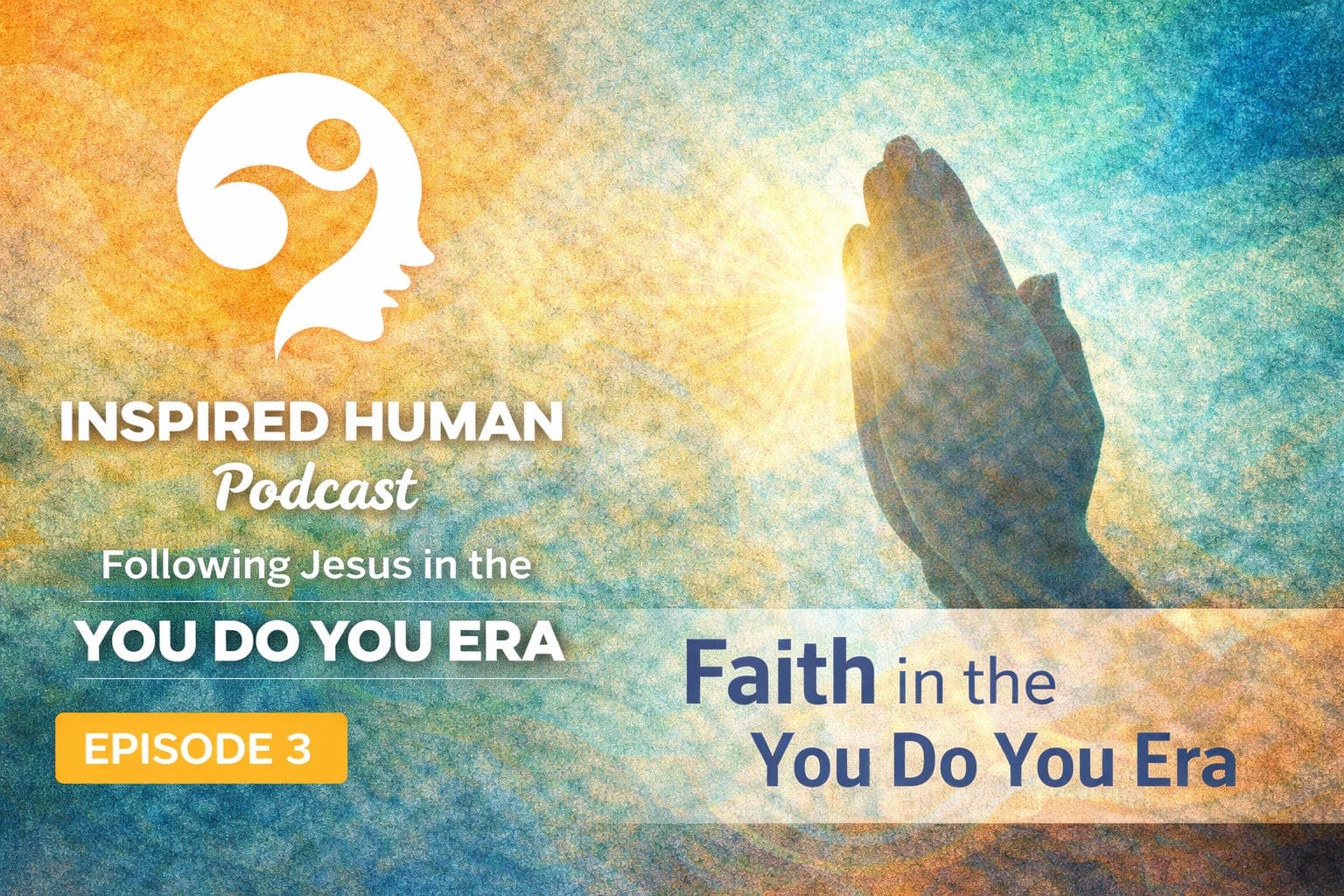 Faith in the You Do You Era: Ep3 - Inspired Human Podcast cover