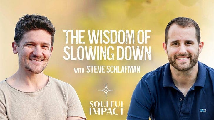 The Wisdom of Slowing Down w/ Steve Schlafman - Soulful Impact with Brooks Barron cover
