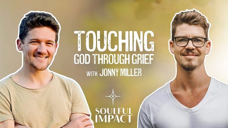 Touching God Through Grief w/ Jonny Miller - Soulful Impact with Brooks Barron cover