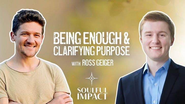 Vision Quest Story: Being Enough & Clarifying Purpose w/ Ross Geiger - Soulful Impact with Brooks Barron cover