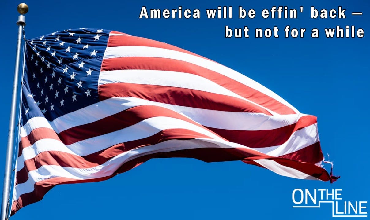 On The Line: America will be effin' back — but maybe not for a while - The Line Podcast cover