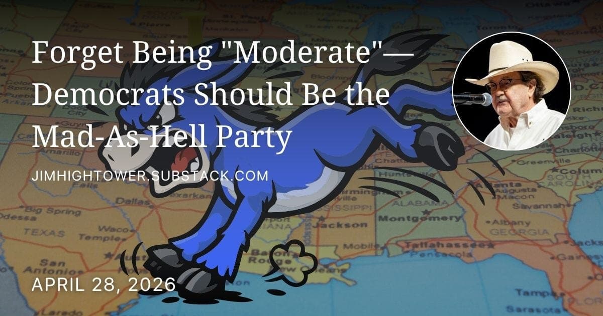Forget Being "Moderate"—Democrats Should Be the Mad-As-Hell Party - Jim Hightower's Radio Lowdown cover