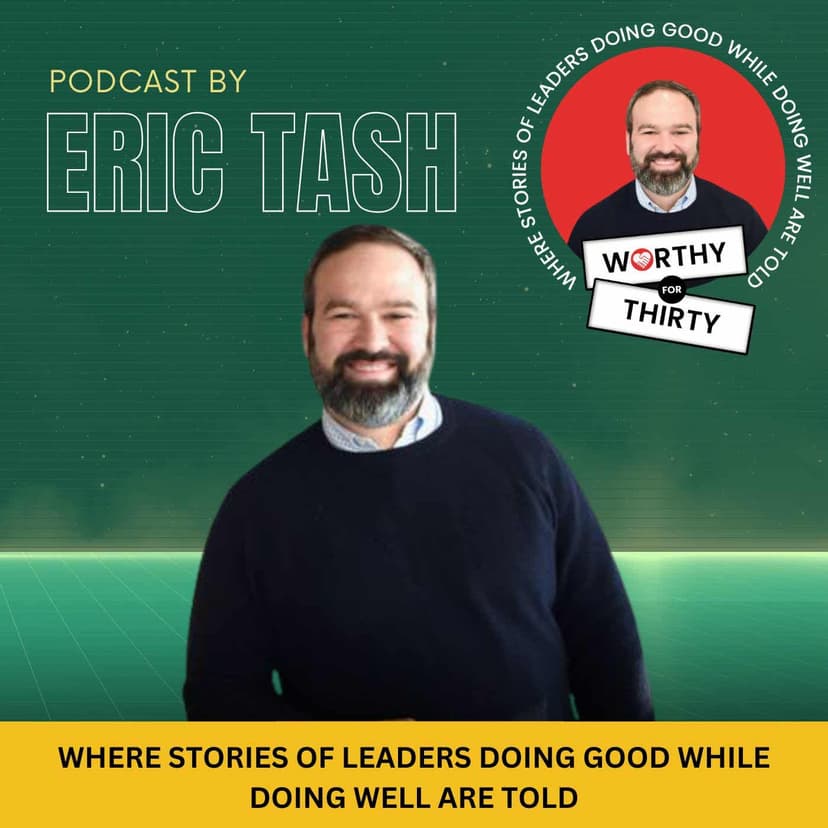 Worthy for Thirty: Where stories of leaders doing good while doing well are told! cover