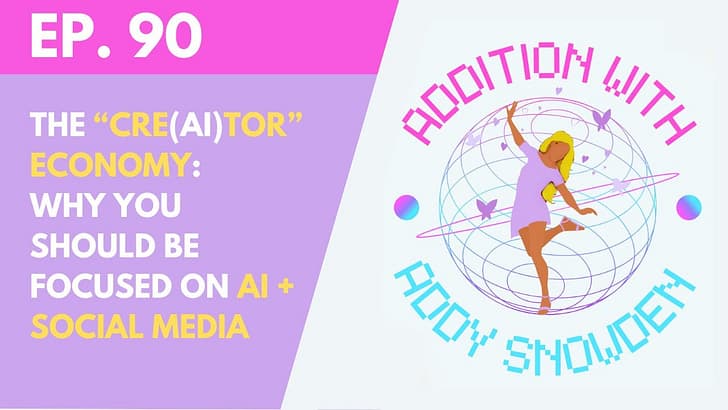 E90 The "Cre(AI)tor" Economy: Why you should be focused on AI + Social Media - Addition with Addy Snowden cover