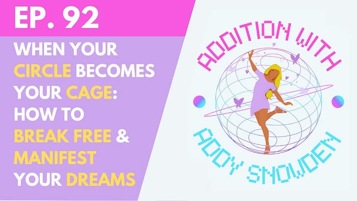 E92 When Your Circle Becomes Your Cage: How to Break Free & Manifest Your Dreams; The Group Chats - Addition with Addy Snowden cover