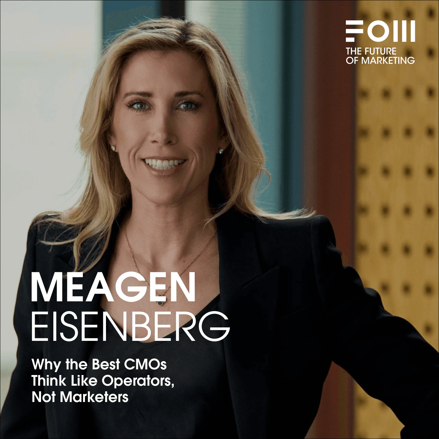 Why the Best CMOs Think Like Operators, Not Marketers With Meagen Eisenberg - Future of Marketing cover