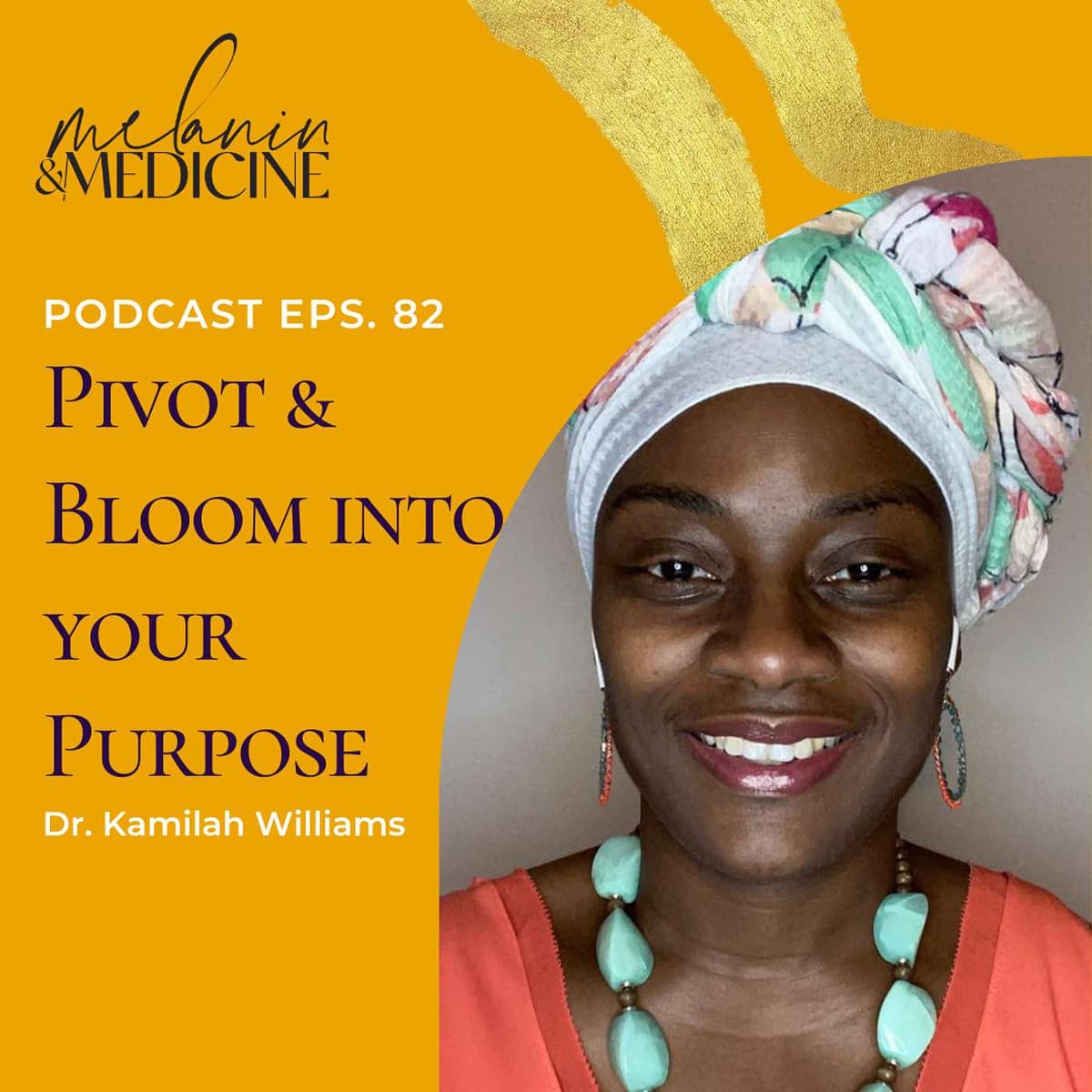 Episode 82: Pivot & Bloom into your Purpose with Dr. Kamilah Williams, MD, MPOWERED Client - Melanin & Medicine Podcast cover