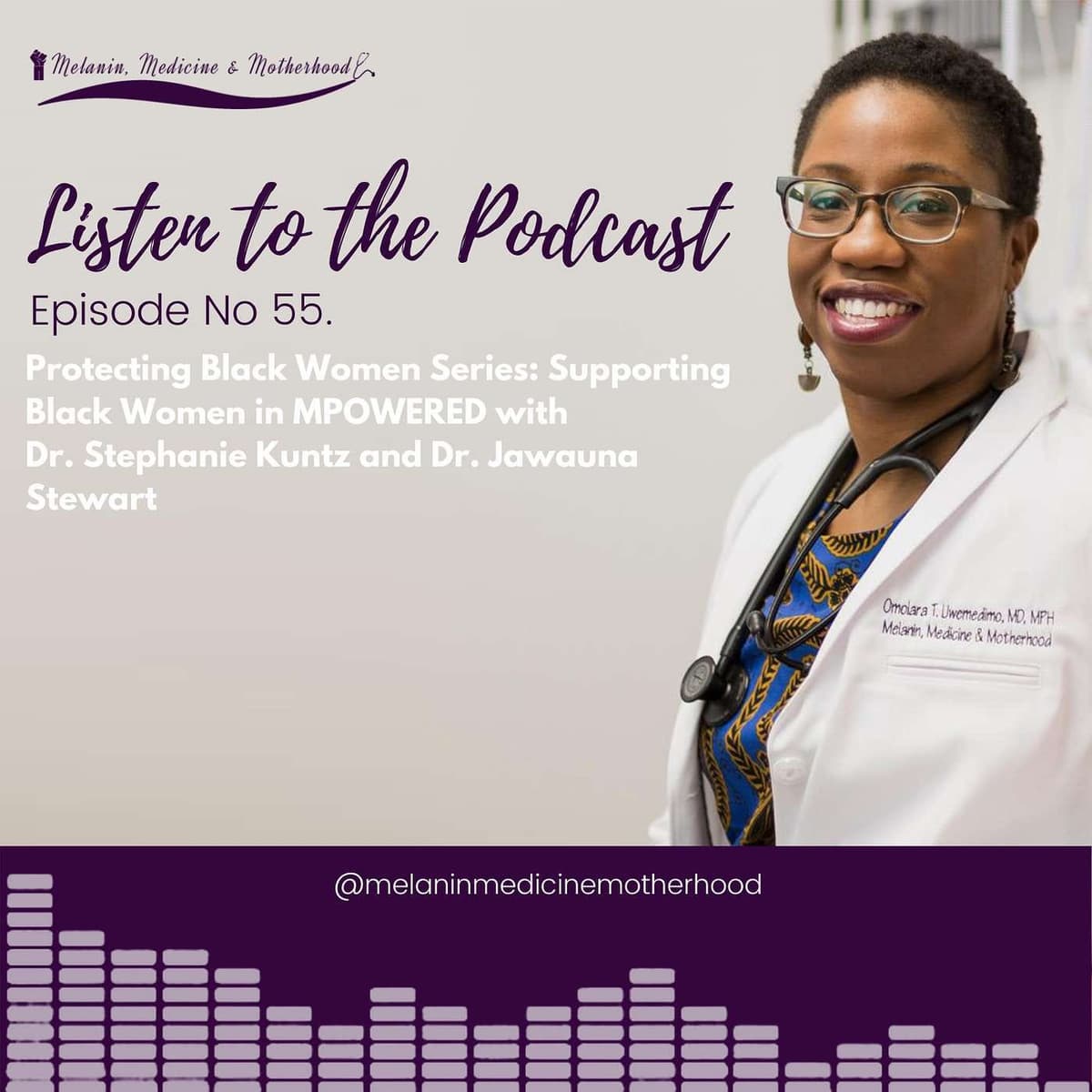 Episode 55: Protecting Black Women Series: Supporting Black Women in MPOWERED with Dr. Stephanie Kuntz and Dr. Jawauna Stewart - Melanin & Medicine Podcast cover