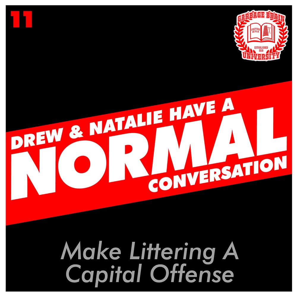 Drew & Natalie Have A Normal Conversation, Episode 11: Make Littering A Capital Offense - The Great Mistake, by Garbage Brain University cover