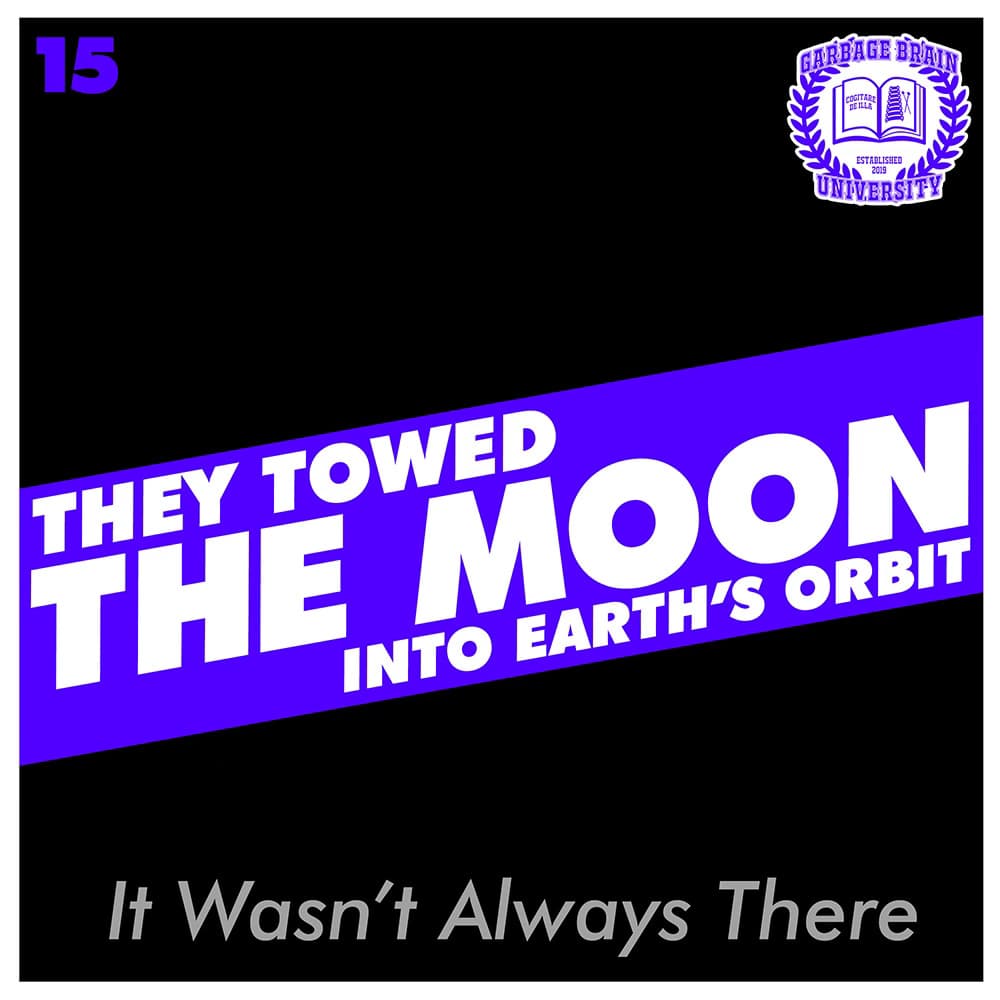 Drew & Natalie Have A Normal Conversation, Episode 15: They Towed The Moon Into Earth's Orbit. It Wasn't Always There - The Great Mistake, by Garbage Brain University cover