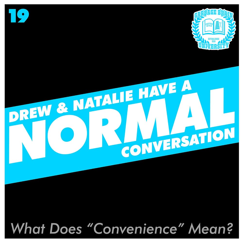 Drew & Natalie Have A Normal Conversation, Episode 19: What Does "Convenience" Mean? - The Great Mistake, by Garbage Brain University cover