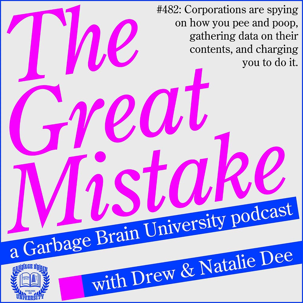 GBU 482: The Great Mistake: The Corporations Are Watching Us Pee And Poop — The Great Mistake, by Garbage Brain University cover