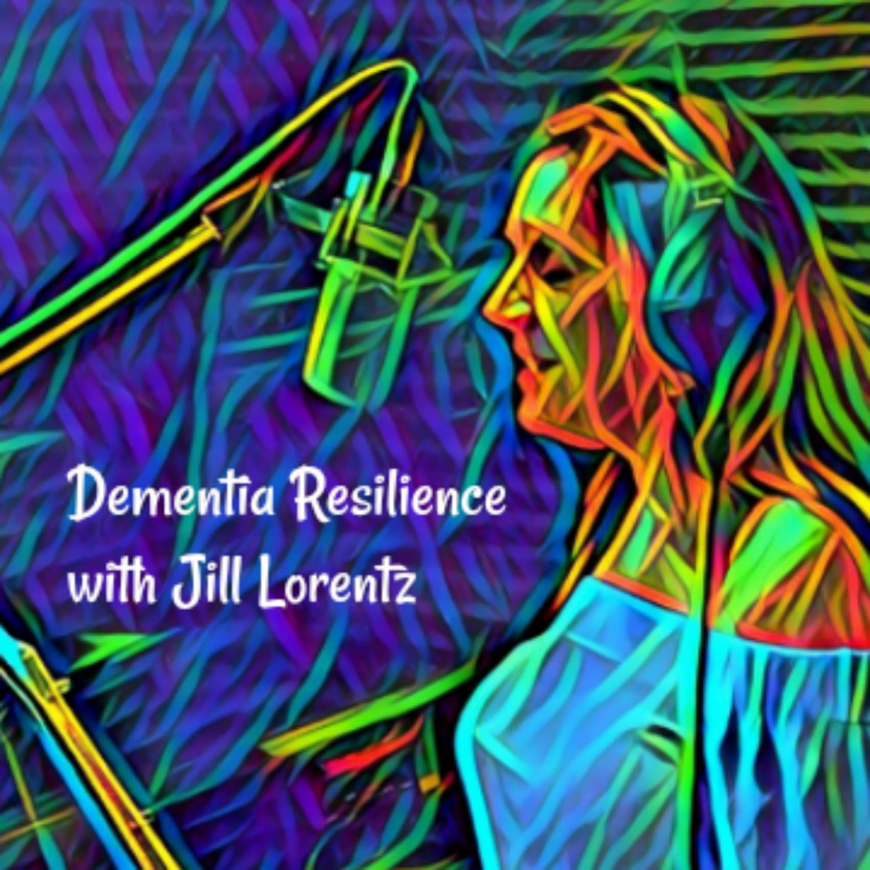 Dementia Resilience with Jill Lorentz cover
