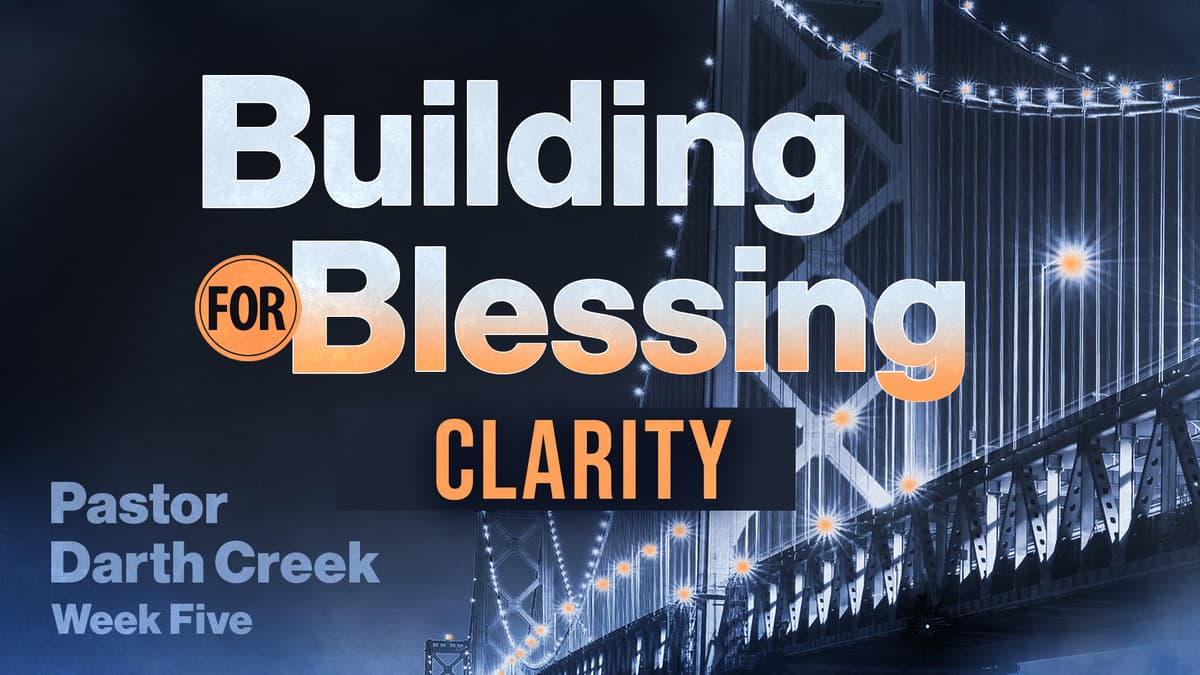 Building for Blessing Series – Week 5; Clarity - Wenatchee First Assembly cover