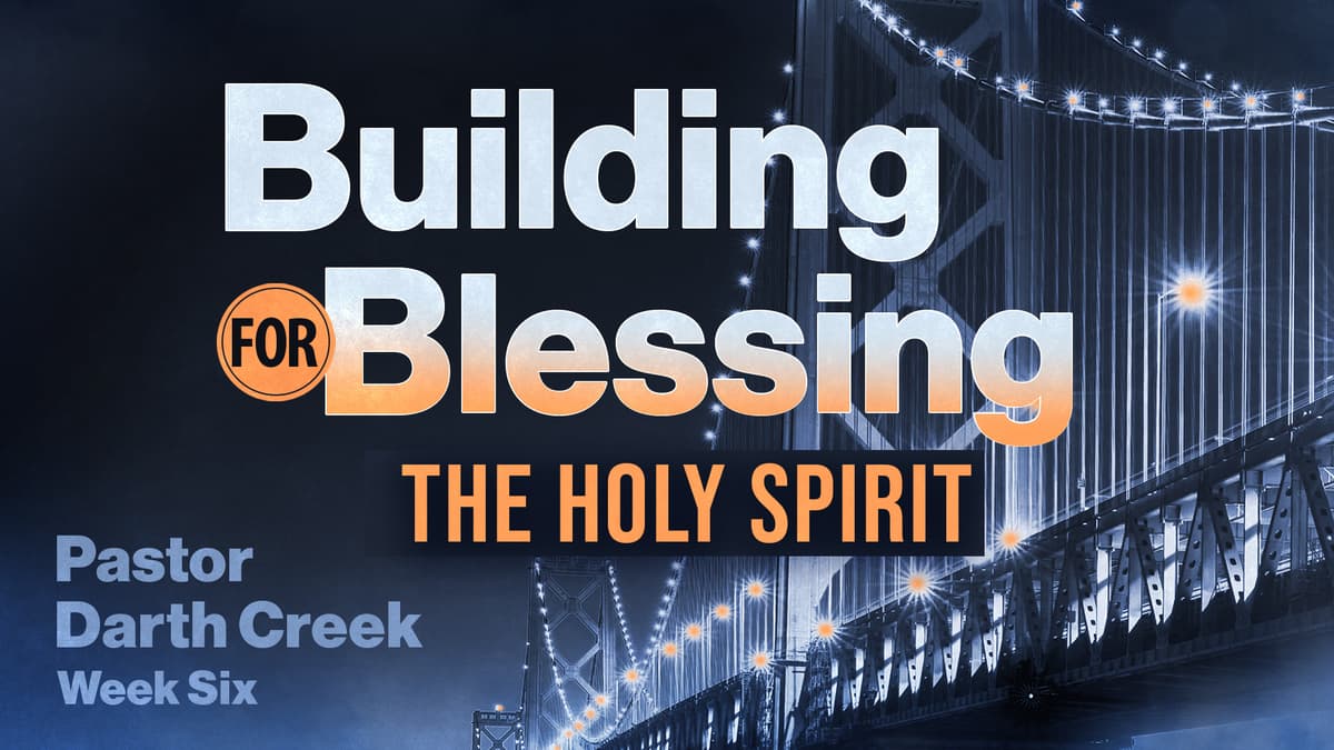 Building for Blessing Series – Week 6; The Holy Spirit - Wenatchee First Assembly cover