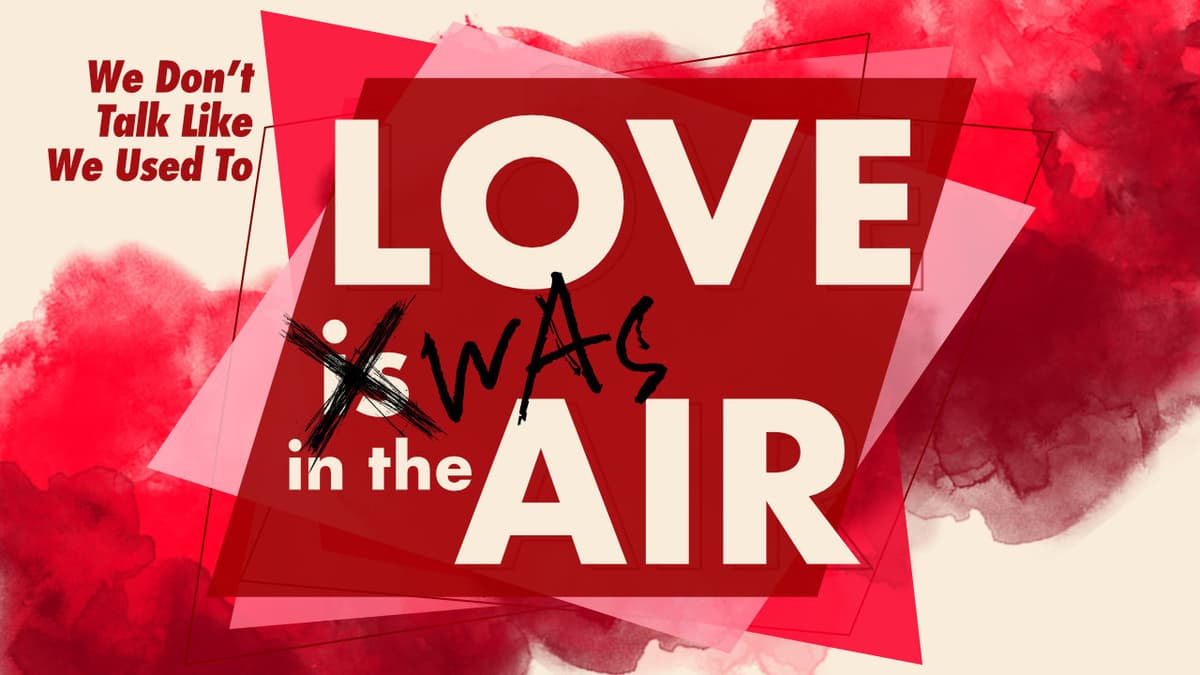 Love WAS in the Air // We Don’t Talk Like We Used To - Christ's Legacy cover