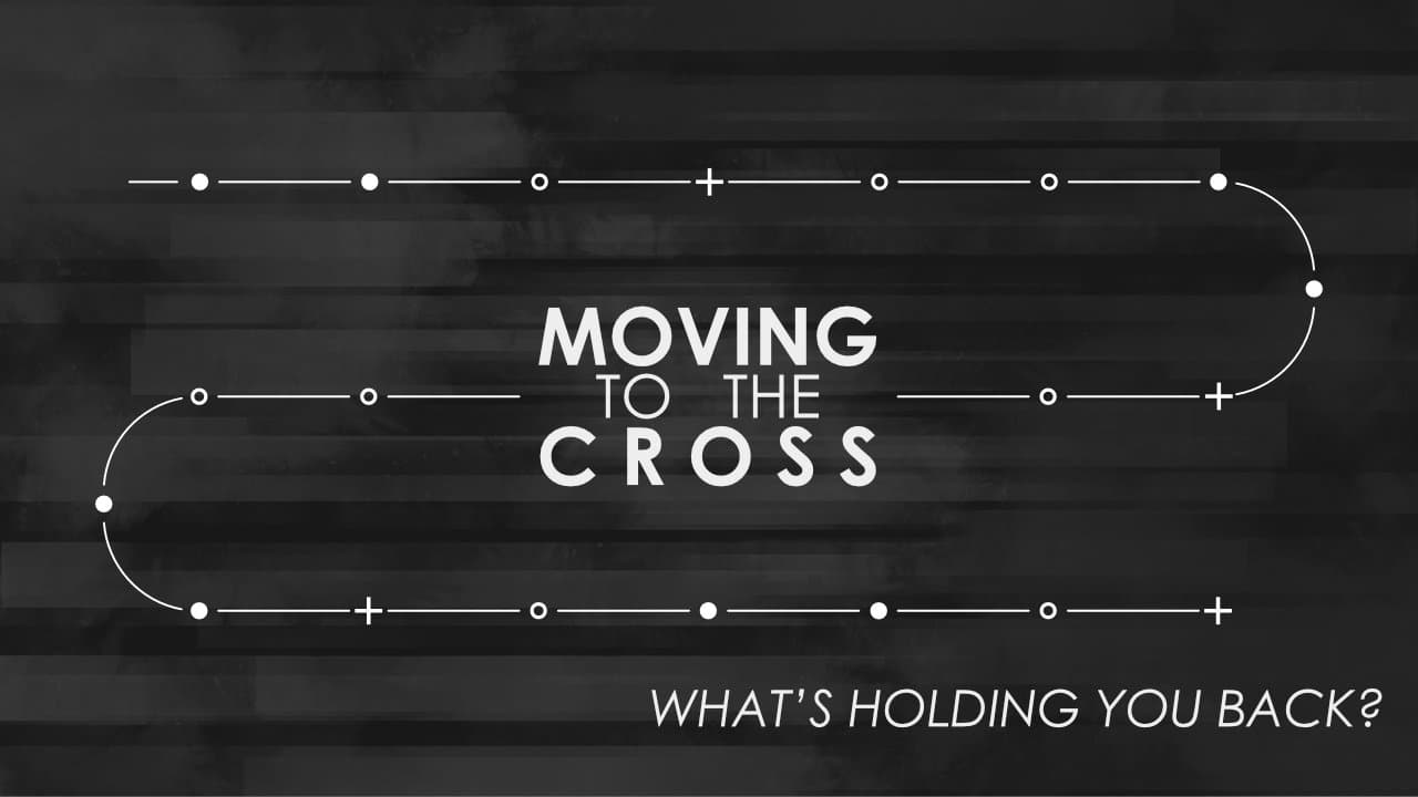 MOVING to the CROSS // What’s Holding You Back? - Christ's Legacy cover