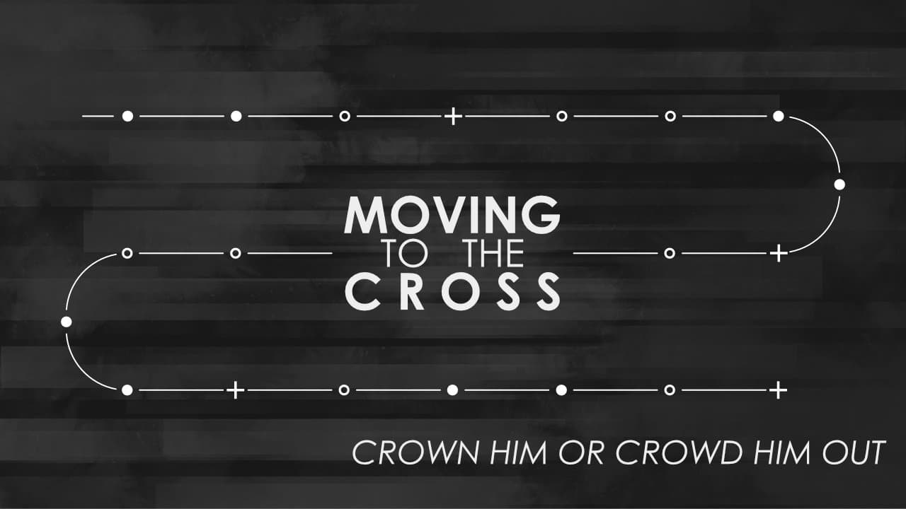 MOVING to the CROSS // Crown Him or Crowd Him Out - Christ's Legacy cover