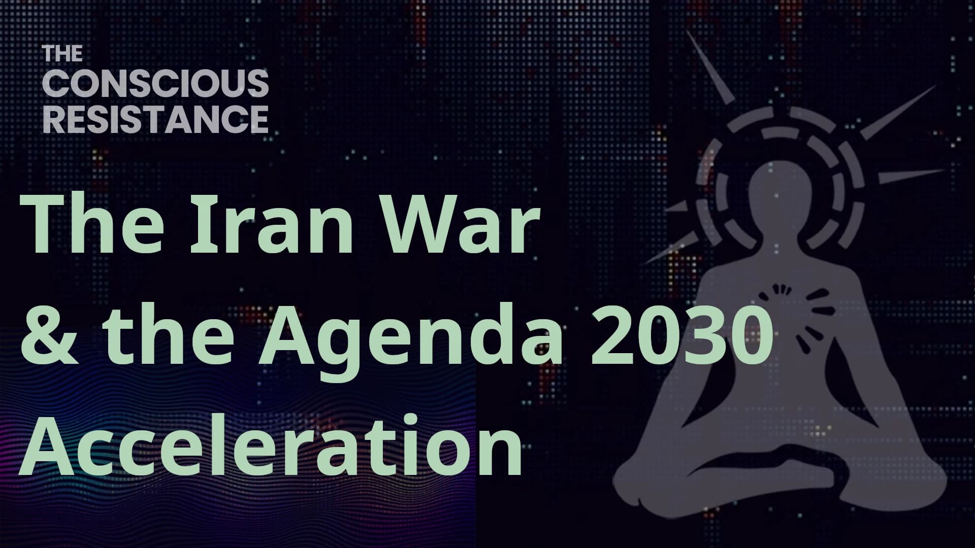 TCR Live #178: The Iran War & The Agenda 2030 Acceleration — The Conscious Resistance on Odysee cover