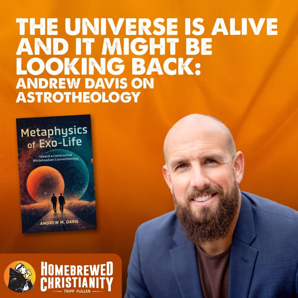 The Universe Is Alive and It Might Be Looking Back: Andrew Davis on Astrotheology - Tripp Fuller cover