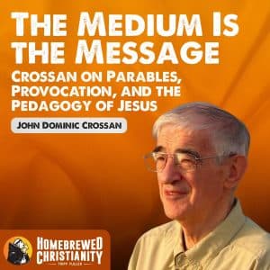 The Medium Is the Message — Crossan on Parables, Provocation, and the Pedagogy of Jesus - Tripp Fuller cover
